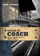 Called to Coach: 52 Weekly Devotions for Coaches - Crosby, John