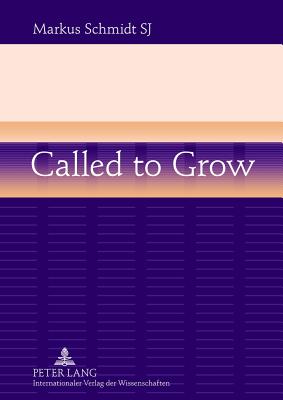 Called to Grow: Brokenness and Gradual Growth towards Wholeness - Schmidt, Markus, SJ