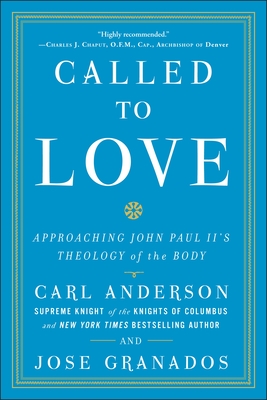 Called to Love: Approaching John Paul II's Theology of the Body - Anderson, Carl, and Granados, Jose