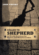 Called to Shepherd: 52 Weekly Devotions for Pastors and Ministry Leaders