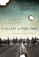 Called to the Fire: A Witness for God in Mississippi; The Story of Dr. Charles Johnson