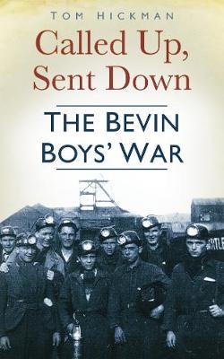 Called Up, Sent Down: The Bevin Boys' War - Hickman, Tom