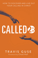 Called2b: How to Discover and Live Out Your Calling in Christ