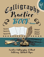 Calligraphy Practice Book: Creative Calligraphy & Hand Lettering Notebook Paper: 4 Styles of Calligraphy Practice Paper Feint Lines with Over 100 Pages