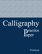 Calligraphy Practice Paper Workbook: Lettering Practice Pad Slanted Grid Paper Calligraphy Practice Notebook for Beginners