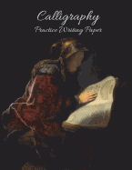 Calligraphy Practice Writing Paper: Vintage Rembrandt Prophetess Hannah Calligraphy Practice Writing Book Large (8.5x11) 200 Pages