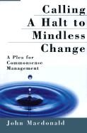 Calling a Halt to Mindless Change - MacDonald, John