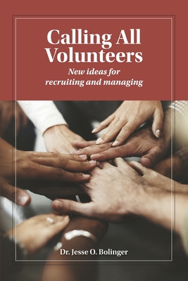 Calling All Volunteers: New ideas for recruiting and managing - Bolinger