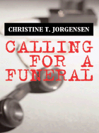 Calling for a Funeral - Jorgensen, Christine T