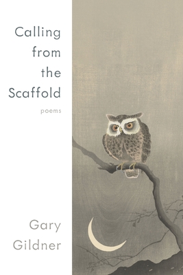 Calling from the Scaffold: Poems - Gildner, Gary