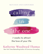 Calling in The One Revised and Updated: 7 Weeks to Attract the Love of Your Life