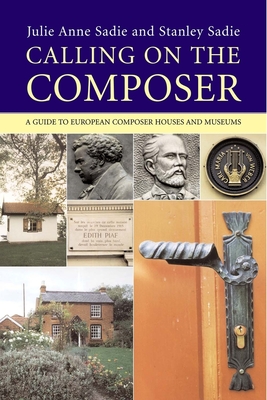 Calling on the Composer: A Guide to European Composer Houses and Museums - Sadie, Julie Anne, and Sadie, Stanley