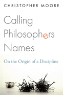 Calling Philosophers Names: On the Origin of a Discipline