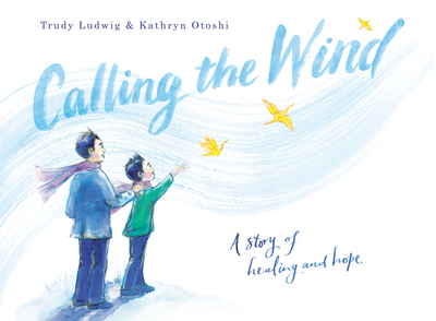 Calling the Wind: A Story of Healing and Hope - Ludwig, Trudy