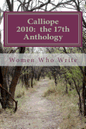 Calliope 2010: the 17th Anthology: 17th Annual Anthology of Women Who Write