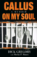 Callus on My Soul: A Memoir - Gregory, Dick, and Moses, Shelia P