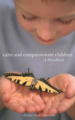 Calm and Compassionate Children: A Handbook - Dermond, Susan Usha