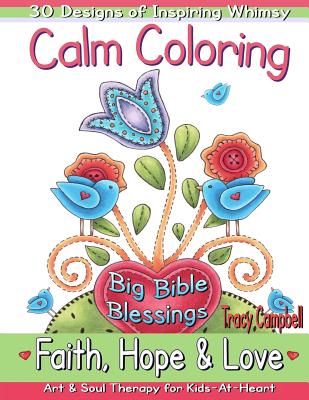 Calm Coloring: Faith, Hope & Love: (Art & Soul Therapy for Kids-At-Heart) - Campbell, Tracy