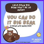 Calm Down Big Bear Don't Be So Angry: A Coping With Anger Book