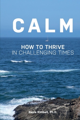 Calm: How to Thrive in Challenging Times - Kimball, Gayle