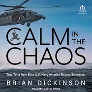 Calm in the Chaos: True Tales from Elite U.S. Navy Aviation Rescue Swimmers