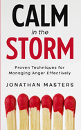 Calm in the Storm: Proven Techniques for Managing Anger Effectively