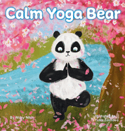 Calm Yoga Bear: A Social Emotional, Pose by Pose Yoga Book for Children, Teens, and Adults to Help Relieve Anxiety and Stress (Perfect for ADD, ADHD, and SPD)