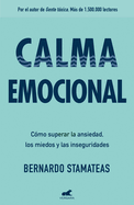 Calma Emocional: Cmo Superar La Ansiedad, Los Miedos Y Las Inseguridades / Inner Peace. How to Overcome Anxiety, Fears, and Insecurities