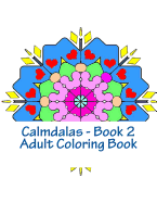 Calmdalas, Book 2 Adult Coloring Book: Over 50 Relaxing Mandalas to Color