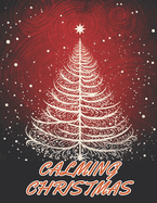 Calming Christmas Coloring Book: 100+ Unique and Beautiful Designs for All Fans