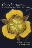 Calochortus: Mariposa Lilies and Their Relatives