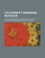 Calpurnii Et Nemesiani Bucolica