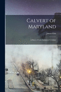 Calvert of Maryland: A Story of Lord Baltimore's Colony