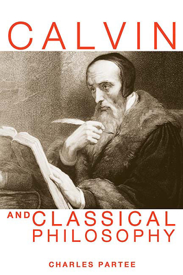 Calvin and Classical Philosophy - Partee, Charles