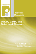 Calvin, Barth, and Reformed Theology