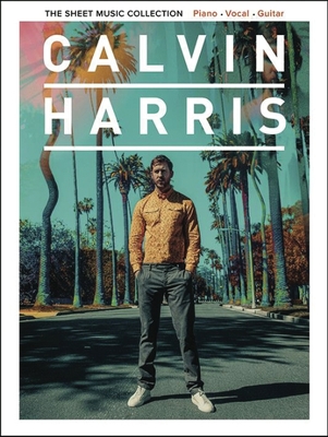 Calvin Harris - The Sheet Music Collection: 22 Artist-Approved Arrangements for Piano/Vocal/Guitar - Harris, Calvin