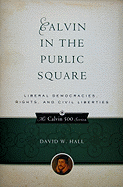 Calvin in the Public Square: Liberal Democracies, Rights, and Civil Liberties