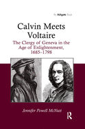 Calvin Meets Voltaire: The Clergy of Geneva in the Age of Enlightenment, 1685-1798