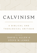 Calvinism: A Biblical and Theological Critique