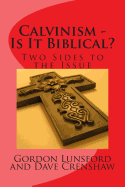 Calvinism - Is It Biblical: Two Sides to the Issue