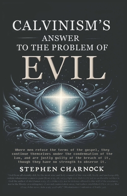 Calvinism's Answer to the Problem of Evil - Charnock, Stephen, and Barth, Paul (Editor)
