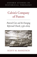 Calvin's Company of Pastors: Pastoral Care and the Emerging Reformed Church, 1536-1609