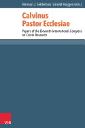 Calvinus Pastor Ecclesiae: Papers of the Eleventh International Congress on Calvin Research