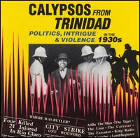 Calypsos From Trinidad: Politics, Intrigue and Violence in the 1930's - Various Artists