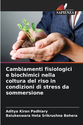 Cambiamenti fisiologici e biochimici nella coltura del riso in condizioni di stress da sommersione - Padhiary, Aditya Kiran, and Srikrushna Behera, Balukeswara Hota