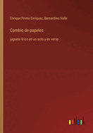 Cambio de papeles: juguete l?rico en un acto y en verso