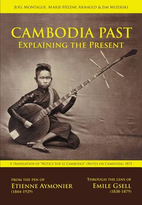 Cambodia Past: Explaining the Present - Aymonier, Etienne F, and Montague, Joel (Editor), and Arnauld, Marie-Helene (Translated by)