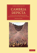 Cambria Depicta: A Tour Through North Wales, Illustrated with Picturesque Views