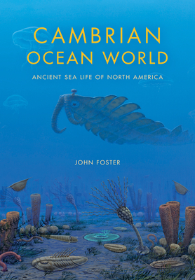 Cambrian Ocean World: Ancient Sea Life of North America - Foster, John, and Meyer, David L