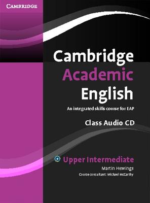 Cambridge Academic English B2 Upper Intermediate Class Audio CD: An Integrated Skills Course for EAP - Hewings, Martin, and McCarthy, Michael (Consultant editor)